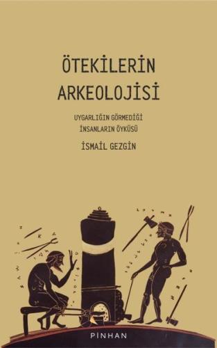 Ötekilerin Arkeolojisi - Uygarlığın Görmediği İnsanların Öyküsü | Kita