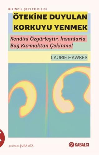 Ötekine Duyulan Korkuyu Yenmek - Kendini Özgürleştir, İnsanlarla Bağ Kurmaktan Çekinme!