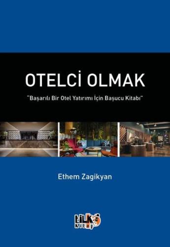 Otelci Olmak - Başarılı Bir Otel Yatırımı İçin Başucu Kitabı
