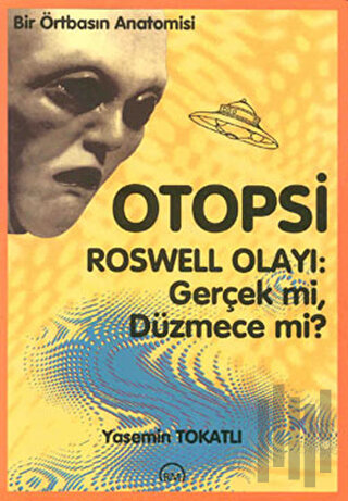 Otopsi Roswell Olayı: Gerçek mi, Düzmece mi?
