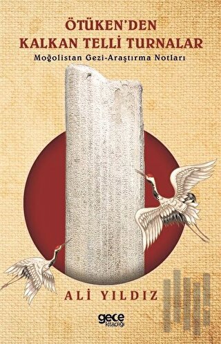 Ötüken'den Kalan Telli Turnalar-Moğolistan Gezi Araştırma Notları