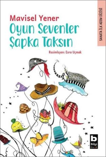 Oyun Sevenler Şapka Taksın - Sanata İlk Adım Dizisi | Kitap Ambarı