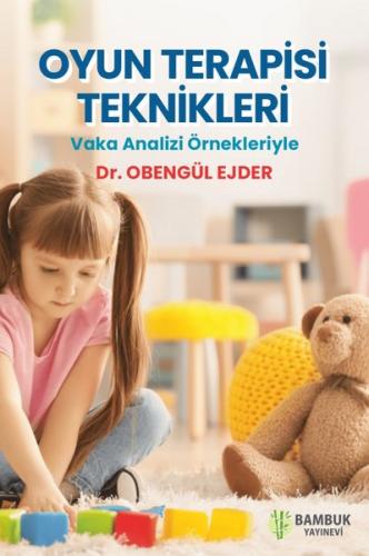 Oyun Terapisi Teknikleri - Vaka Analizi Örnekleriyle