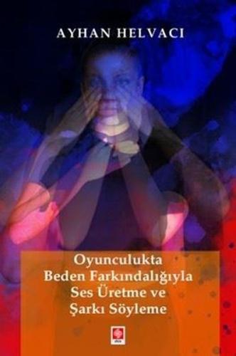 Oyunculukta Beden Farkındalığıyla Ses Üretme ve Şarkı Söyleme