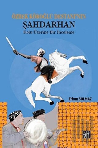 Özbek Köroğlu Destanı'nın Şahdarhan Kolu Üzerine Bir İnceleme