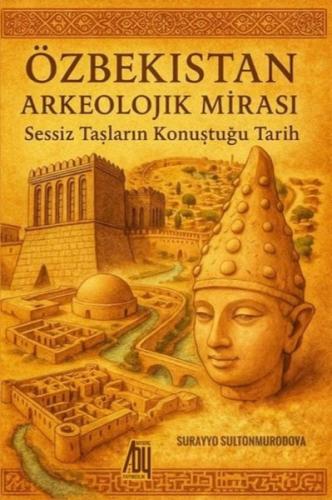 Özbekistan Arkeolojik Mirası - Sessiz Taşların Konuştuğu Tarih