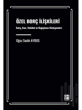 Özel Borç İlişkileri Satış, Eser, Vekâalet Ve Bağışlama Sözleşmeleri