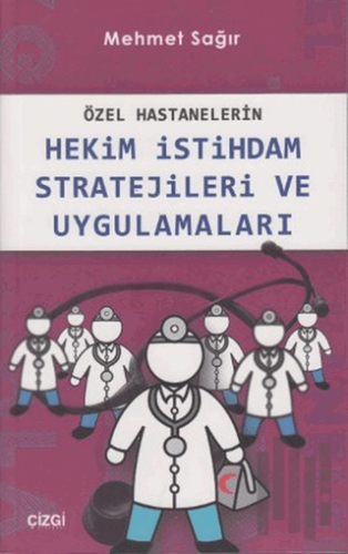 Özel Hastanelerin Hekim İstihdam Stratejileri ve Uygulamaları | Kitap 