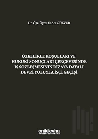 Özellikle Koşulları ve Hukuki Sonuçları Çerçevesinde İş Sözleşmesinin 