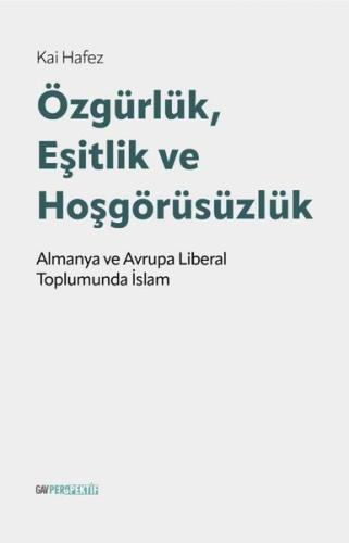 Özgürlük Eşitlik ve Hoşgörüsüzlük - Alman ve Avrupa Liberal Toplumunda İslam