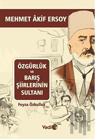 Özgürlük ve Barış Şiirlerinin Sultanı Mehmet Akif Ersoy | Kitap Ambarı