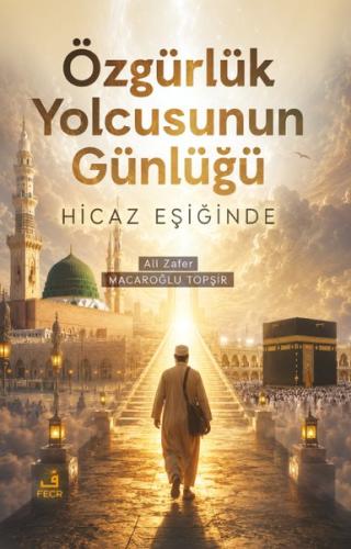 Özgürlük Yolcusunun Günlüğü - Hicaz Eşiğinde
