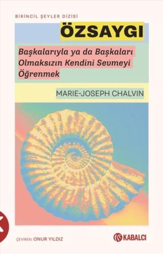 Özsaygı - Başkalarıyla ya da Başkaları Olmaksızın Kendini Sevmeyi Öğre