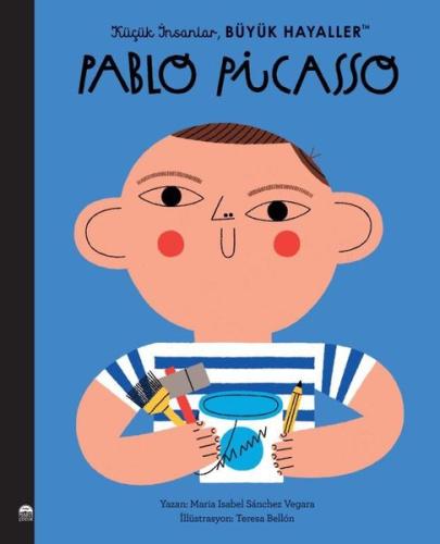 Pablo Picasso - Küçük İnsanlar Büyük Hayaller | Kitap Ambarı