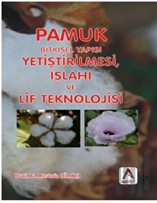 Pamuk: Bitkisel Yapısı, Yetiştirilmesi, Islahı ve Lif Teknolojisi