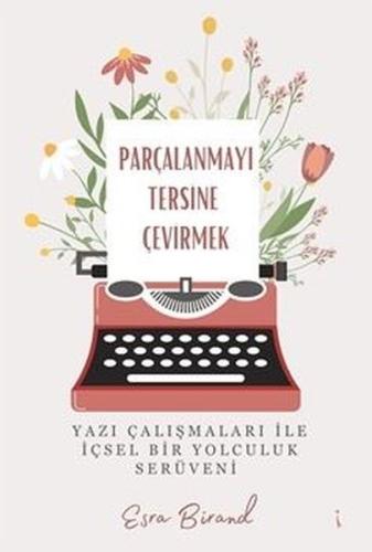 Parçalanmayı Tersine Çevirmek - Yazı Çalışmaları İle İçsel Bir Yolculu