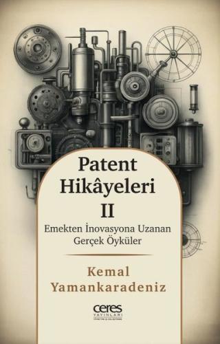Patent Hikayeleri 2 - Emekten İnovasyona Uzanan Gerçek Öyküler | Kitap