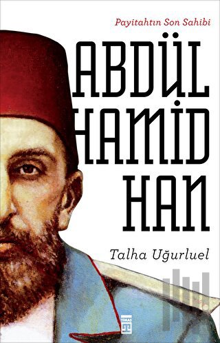 Payitahtın Son Sahibi Abdülhamid Han | Kitap Ambarı