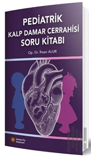 Pediatrik Kalp Damar Cerrahisi Soru Kitabı