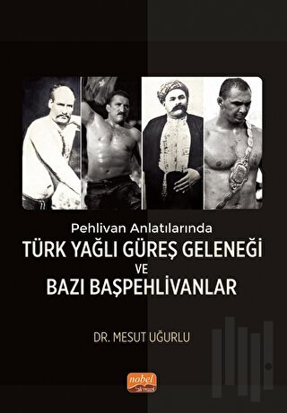Pehlivan Anlatılarında Türk Yağlı Güreş Geleneği ve Bazı Başpehlivanlar
