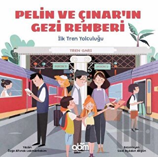 Pelin ve Çınar'ın Gezi Rehberi - İlk Tren Yolculuğu | Kitap Ambarı