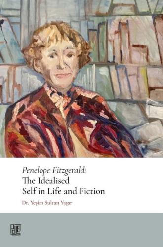 Penelope Fitzgerald: The Idealised Self in Life and Fiction