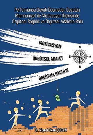 Performansa Dayalı Ödemeden Duyulan Memnuniyet ile Motivasyon İlişkisinde Örgütsel Bağlılık ve Örgütsel Adaletin Rolü