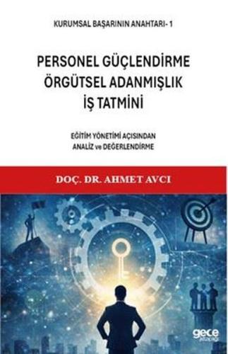 Personel Güçlendirme Örgütsel Adanmışlık İş Tatmini - Eğitim Yönetimi Açısından Analiz ve Değerlen