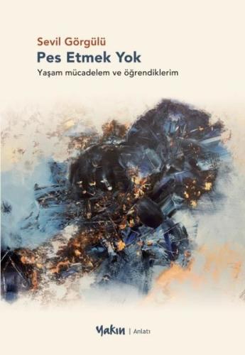 Pes Etmek Yok - Yaşam Mücadelem ve Öğrendiklerim