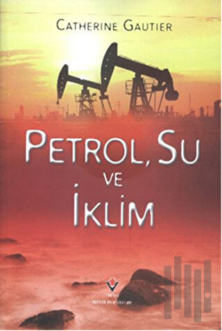 Petrol, Su ve İklim (Ciltli) | Kitap Ambarı