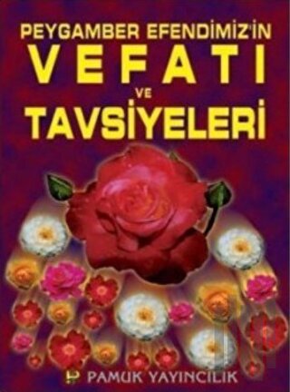 Peygamber Efendimiz’in Vefatı ve Tavsiyeleri (Peygamber-006) | Kitap A