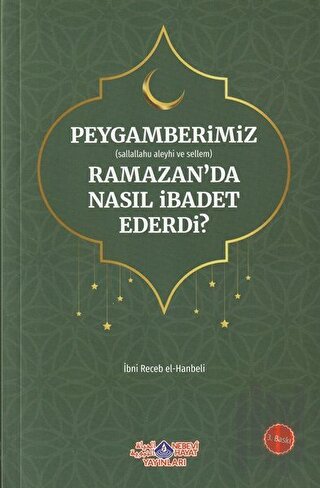 Peygamberimiz (s.a.v.) Ramazan’da Nasıl İbadet Ederdi?