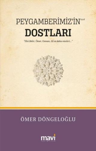 Peygamberimiz'in Dostları - Hz. Ebu Bekir Hz. Ömer Hz. Osman Hz. Ali ve Daha Niceleri
