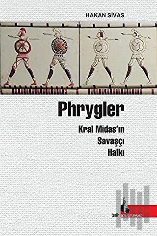 Phrygler Kral Midas’ın Savaşçı Halkı | Kitap Ambarı