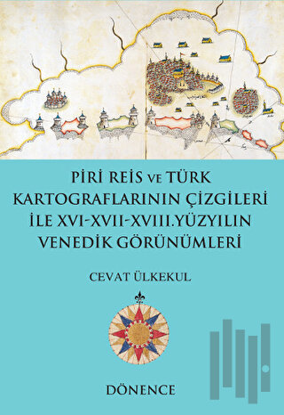 Piri Reis ve Türk Kartograflarının Çizgileriyle 16-17-18. Yüzyılın Ven