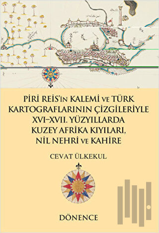 Piri Reis'in Kalemi ve Türk Kartograflarının Çizgileriyle 16-17. Yüzyı