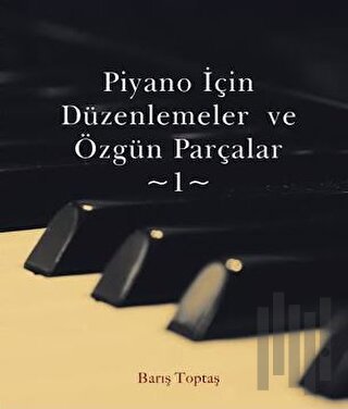 Piyano İçin Düzenlemeler ve Özgün Parçalar - 1 | Kitap Ambarı