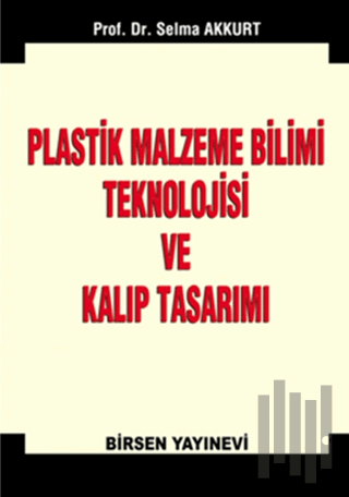 Plastik Malzeme Bilimi Teknolojisi ve Kalıp Tasarımı