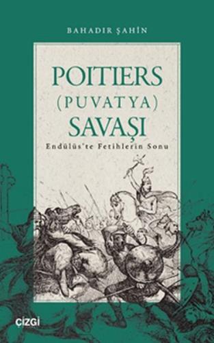 Poitiers (Puvatya) Savaşı Endülüs’te Fetihlerin Sonu | Kitap Ambarı