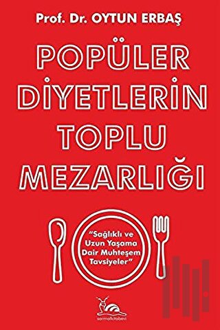Popüler Diyetlerin Toplu Mezarlığı Sağlıklı ve Uzun Yaşama Dair Muhteşem Tavsiyeler