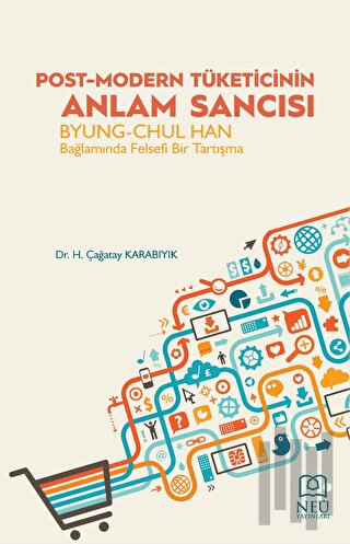 Post-Modern Tüketicinin Anlam Sancısı Byung-Chul Han Bağlamında Felsefi Bir Tartışma