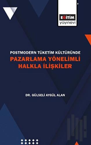 Postmodern Tüketim Kültüründe Pazarlama Yönelimli Halkla İlişkiler | K