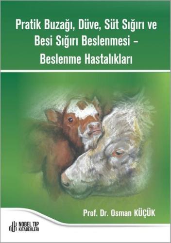 Pratik Buzağı Düve Süt Sığırı ve Besi Sığırı Beslenmesi - Beslenme Has
