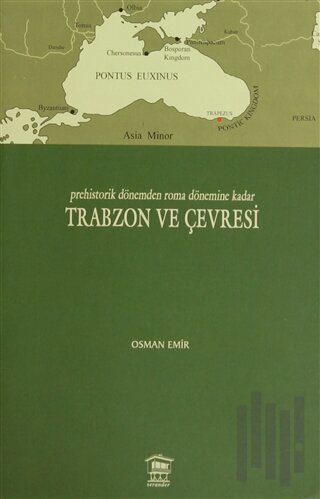 Prehistorik Dönemden Roma Dönemine Kadar Trabzon ve Çevresi | Kitap Am