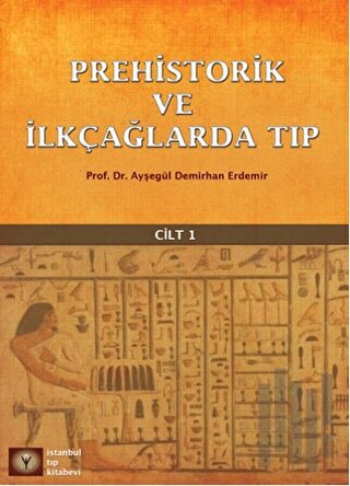 Prehistorik ve İlk Çağlarda Tıp Cilt - 1 | Kitap Ambarı