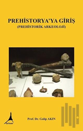 Prehistorya'ya Giriş (Prehistorik Arkeoloji) | Kitap Ambarı