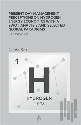 Present-Day Management Perceptions on Hydrogen Energy Economics whit A Swot Analysis and Selected Global Paradigms