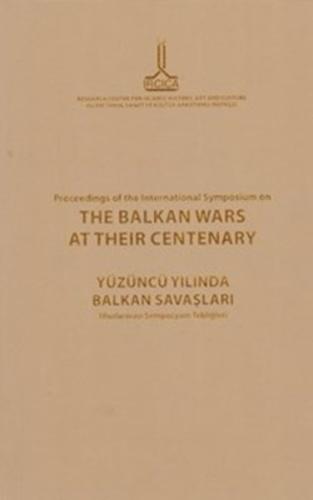Proceedings Of The International Symposium On The Balkan Wars At Their Centenary (Ciltli)