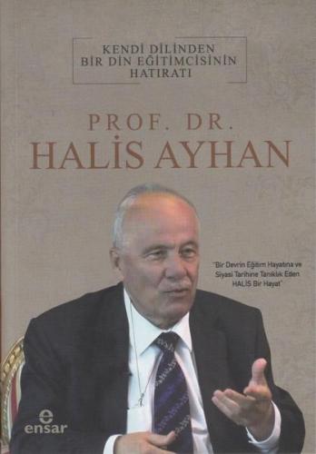Prof.Dr.Halis Ayhan: Kendi Dilinden Bir Din Eğitimcisinin Hatıratı | K