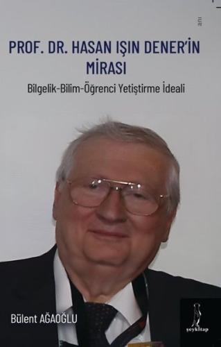 Prof. Dr. Hasan Işın Dener'in Mirası - Bilgelik - Bilim - Öğrenci Yetiştirme İdeali